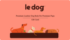 Le Dog Company Gift Card | Give the Gift Of Le Dog | Premium Leather Dog Beds and Accessories